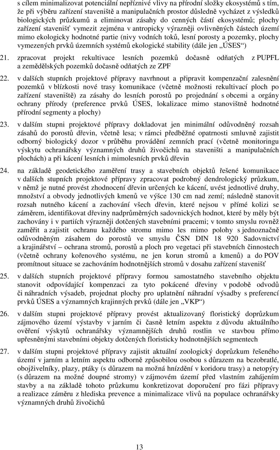 porosty a pozemky, plochy vymezených prvků územních systémů ekologické stability (dále jen ÚSES ) 21.