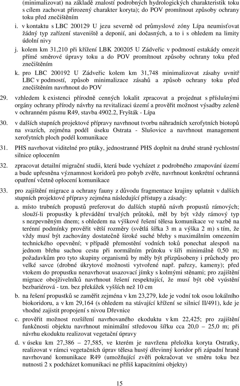 kolem km 31,210 při křížení LBK 200205 U Zádveřic v podmostí estakády omezit přímé směrové úpravy toku a do POV promítnout způsoby ochrany toku před znečištěním k.