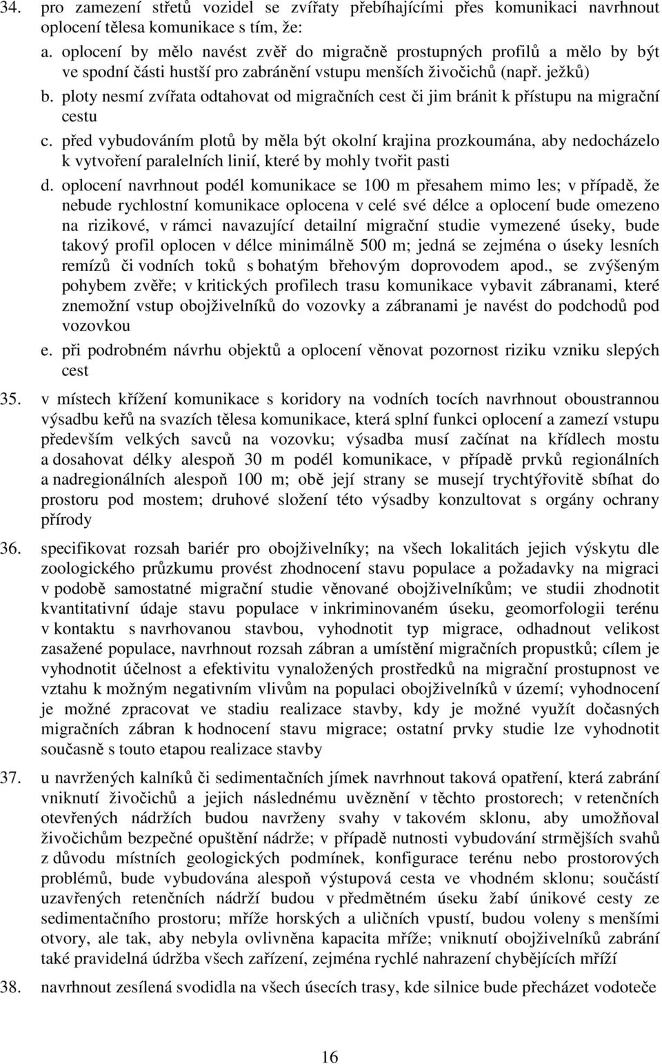 ploty nesmí zvířata odtahovat od migračních cest či jim bránit k přístupu na migrační cestu c.