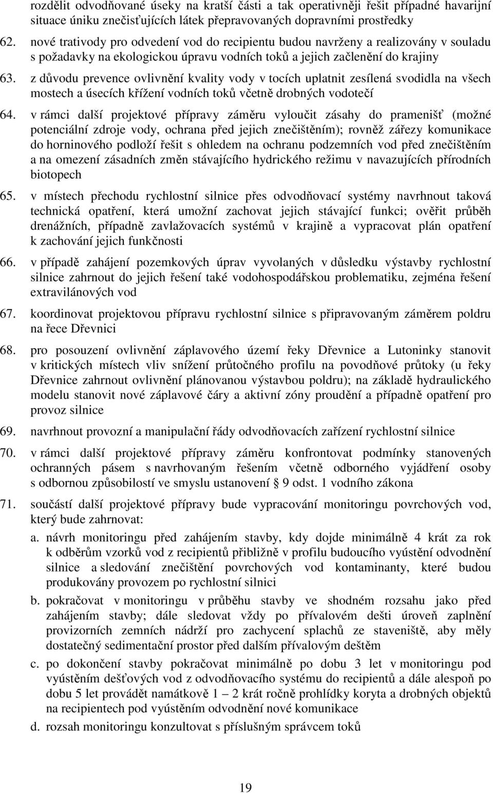 z důvodu prevence ovlivnění kvality vody v tocích uplatnit zesílená svodidla na všech mostech a úsecích křížení vodních toků včetně drobných vodotečí 64.