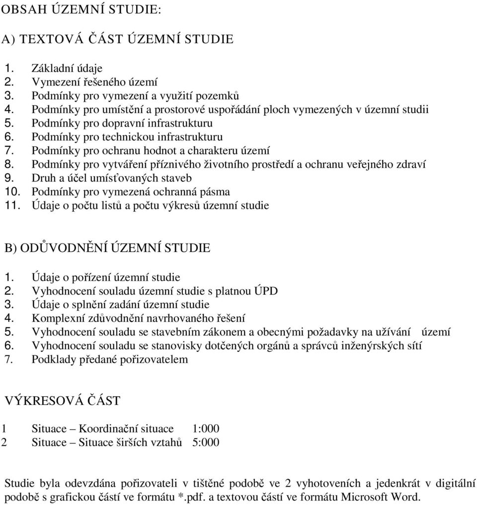 Podmínky pro ochranu hodnot a charakteru území 8. Podmínky pro vytváření příznivého životního prostředí a ochranu veřejného zdraví 9. Druh a účel umísťovaných staveb 10.