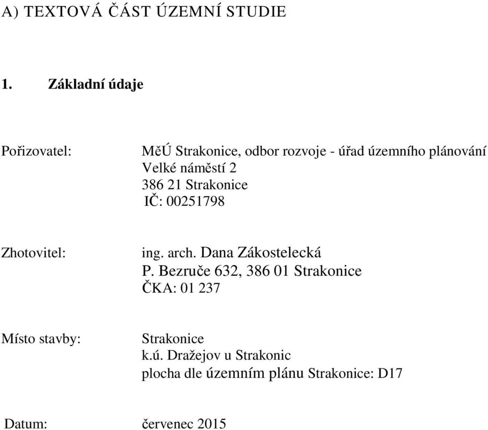 náměstí 2 386 21 Strakonice IČ: 00251798 Zhotovitel: ing. arch. Dana Zákostelecká P.