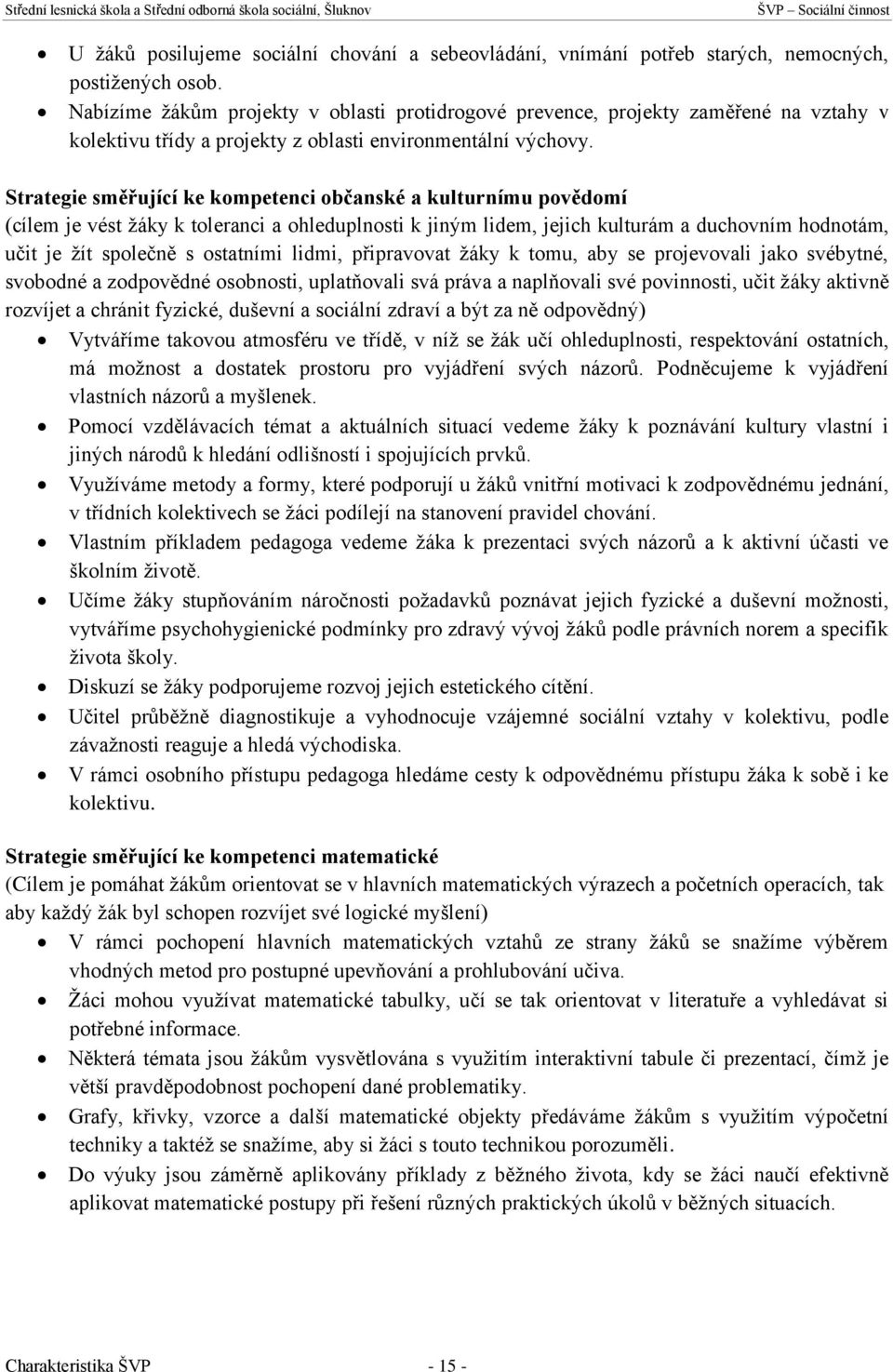 Strategie směřující ke kompetenci občanské a kulturnímu povědomí (cílem je vést žáky k toleranci a ohleduplnosti k jiným lidem, jejich kulturám a duchovním hodnotám, učit je žít společně s ostatními