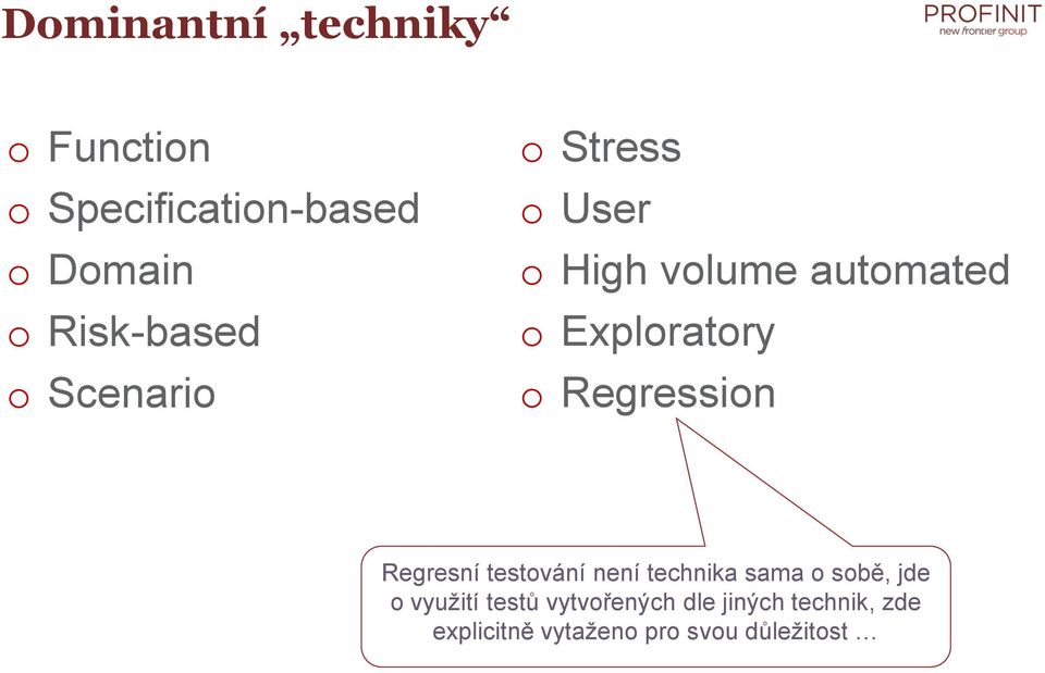 Regresní testvání není technika sama sbě, jde využití testů