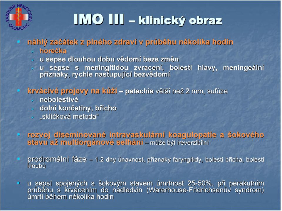 diseminované intravaskulárn rní koagulopatie a šokového stavu aža multiorgánov nové selhání může e být ireverzibilní prodromáln lní fáze kloubů ze 1-22 dny únavnost, příznaky p faryngitidy,