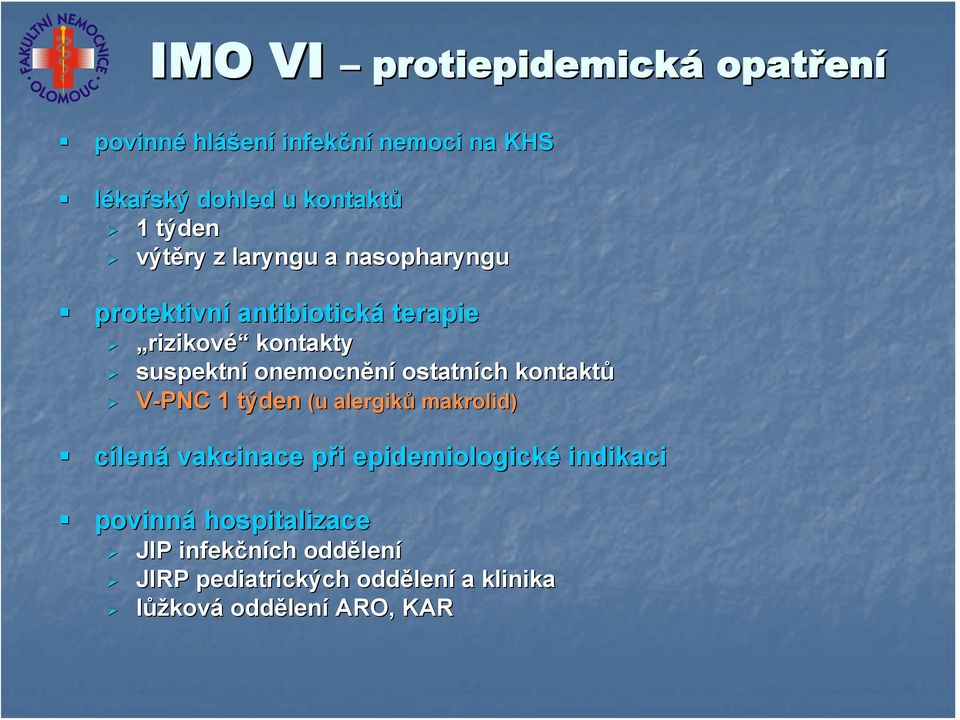 ostatních kontaktů V-PNC 1 týden (u alergiků makrolid) cílená vakcinace při p i epidemiologické indikaci