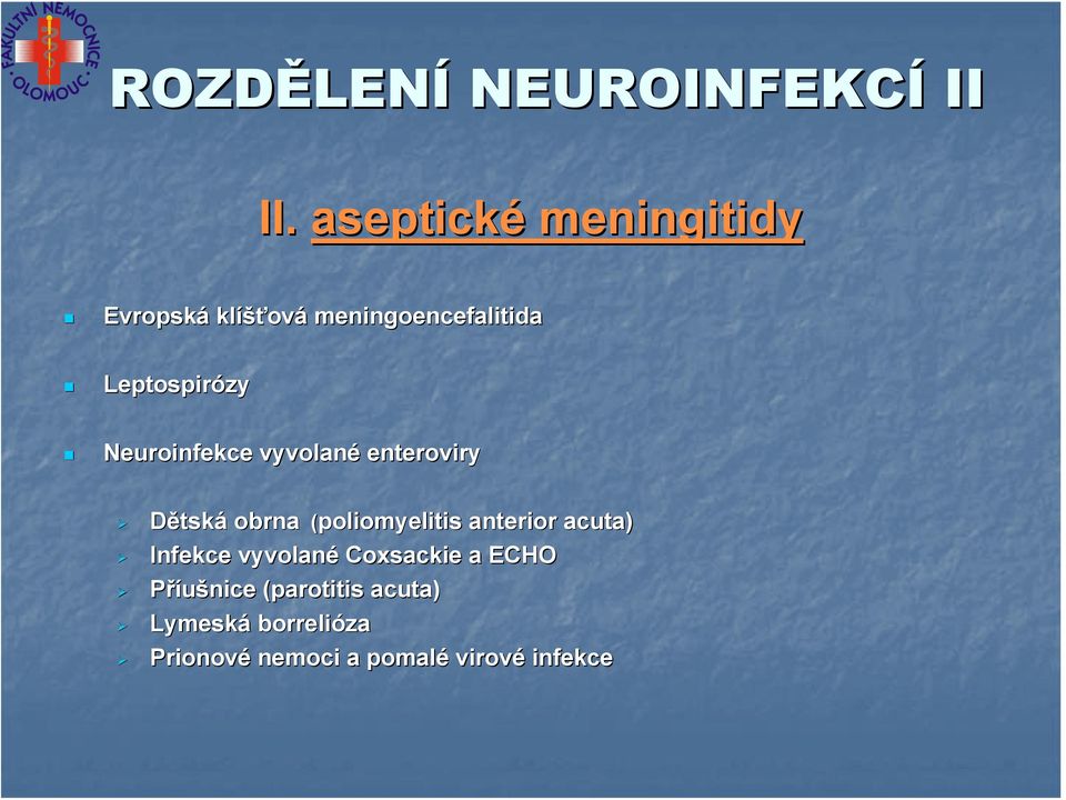 Neuroinfekce vyvolané enteroviry Dětská obrna (poliomyelitis anterior acuta)