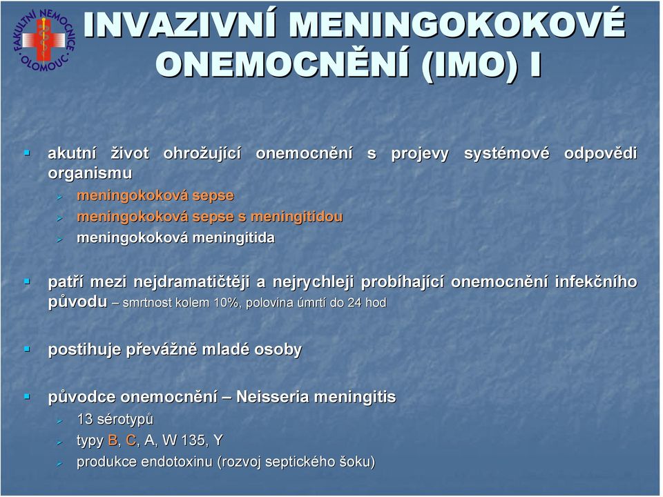 nejrychleji probíhaj hající onemocnění infekčního původu smrtnost kolem 10%, polovina úmrtí do 24 hod postihuje převp evážně