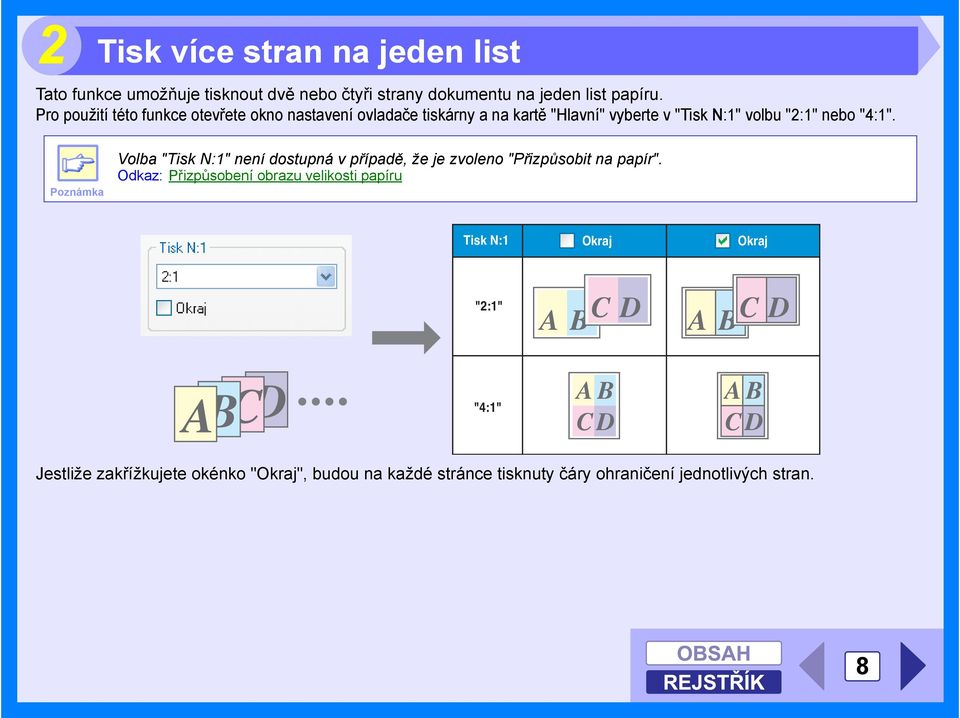 Poznámka Volba "Tisk N:1" není dostupná v případě, že je zvoleno "Přizpůsobit na papír".