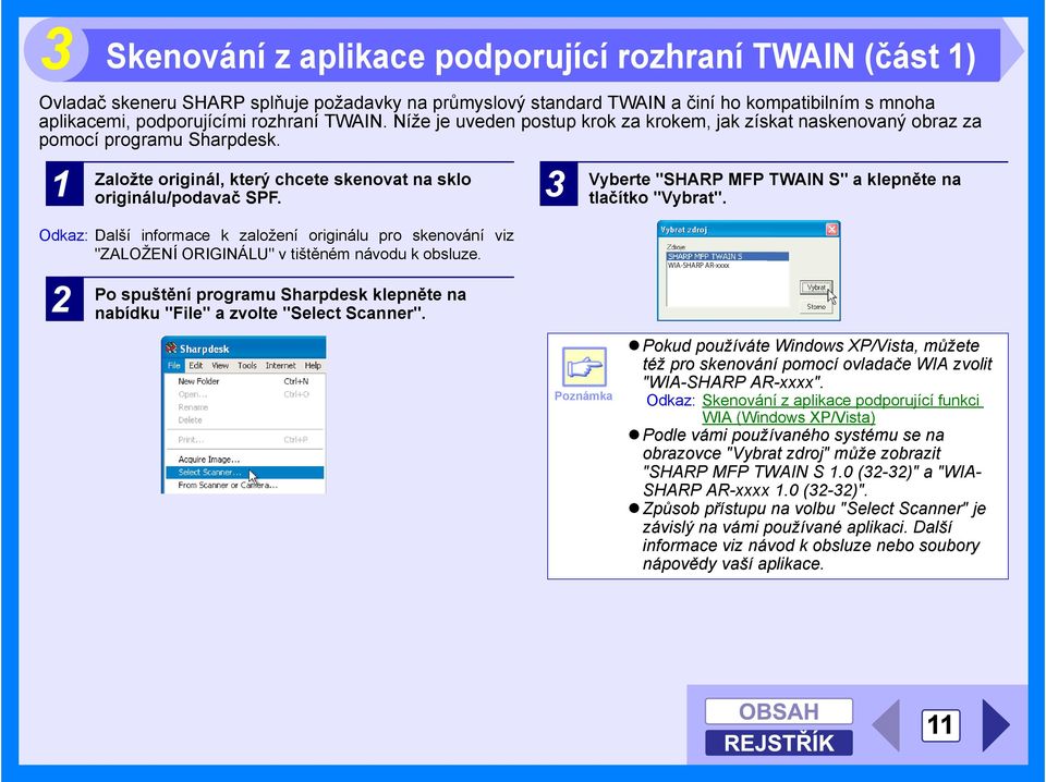 3 Vyberte "SHARP MFP TWAIN S" a klepněte na tlačítko "Vybrat". Odkaz: Další informace k založení originálu pro skenování viz "ZALOŽENÍ ORIGINÁLU" v tištěném návodu k obsluze.