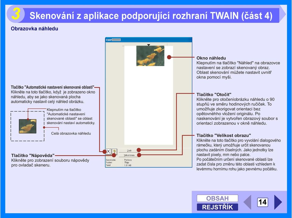 Tlačítko "Automatické nastavení skenované oblasti" Klikněte na toto tlačítko, když je zobrazeno okno náhledu, aby se jako skenovaná plocha automaticky nastavil celý náhled obrázku.