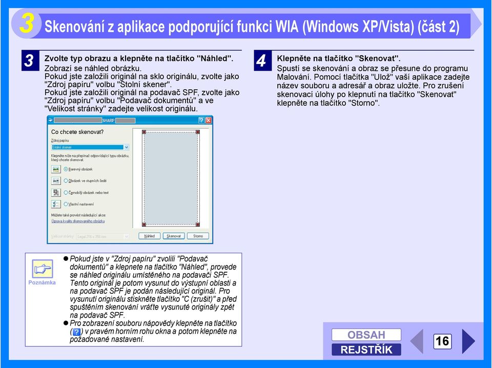 Pokud jste založili originál na podavač SPF, zvolte jako "Zdroj papíru" volbu "Podavač dokumentů" a ve "Velikost stránky" zadejte velikost originálu. 4 Klepněte na tlačítko "Skenovat".