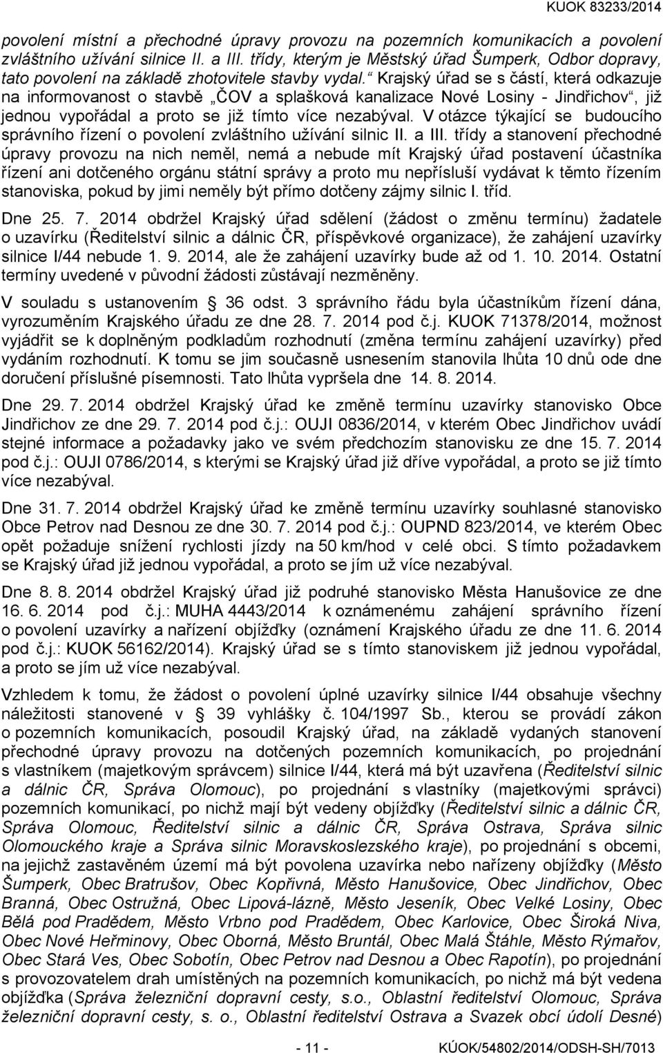 Krajský úřad se s částí, která odkazuje na informovanost o stavbě ČOV a splašková kanalizace Nové Losiny - Jindřichov, již jednou vypořádal a proto se již tímto více nezabýval.