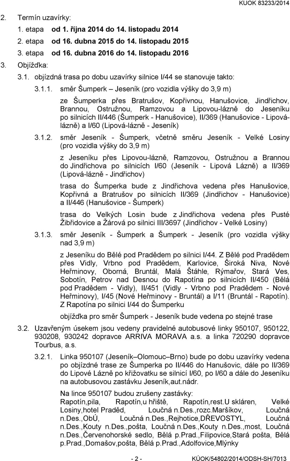 silnicích II/446 (Šumperk - Hanušovice), II/369 (Hanušovice - Lipoválázně) a I/60 (Lipová-lázně - Jeseník) 3.1.2.