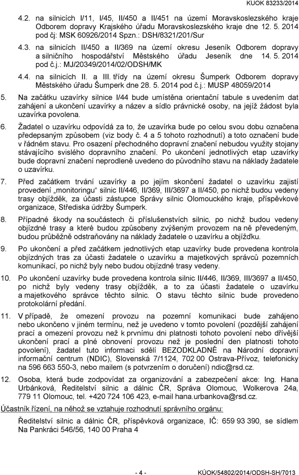 třídy na území okresu Šumperk Odborem dopravy Městského úřadu Šumperk dne 28. 5. 2014 pod č.j.: MUSP 48059/2014 5.