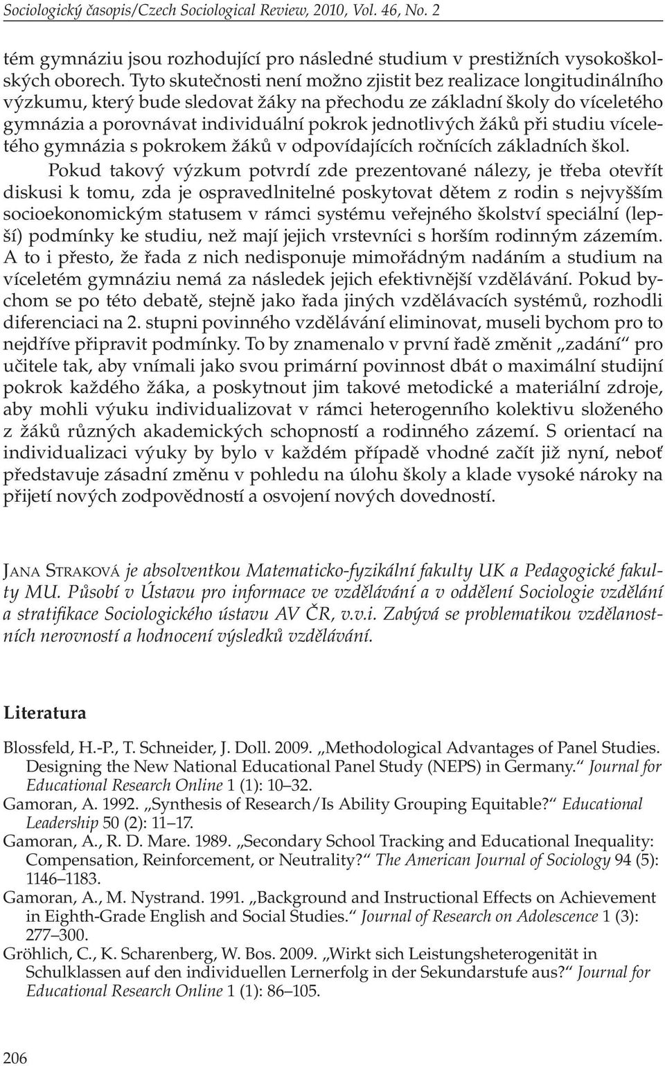 žáků při studiu víceletého gymnázia s pokrokem žáků v odpovídajících ročnících základních škol.