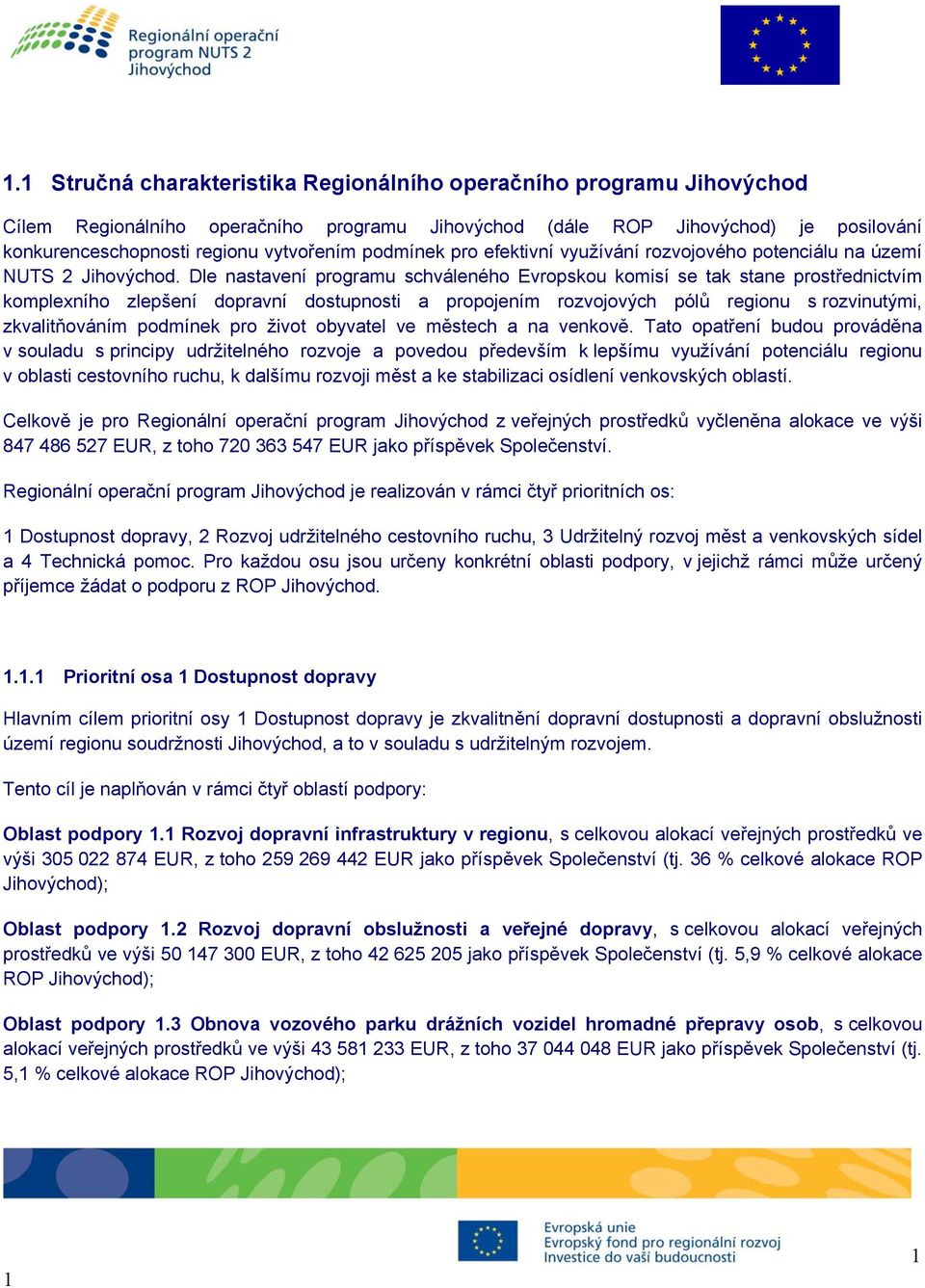 Dle nastavení programu schváleného Evropskou komisí se tak stane prostřednictvím komplexního zlepšení dopravní dostupnosti a propojením rozvojových pólů regionu s rozvinutými, zkvalitňováním podmínek