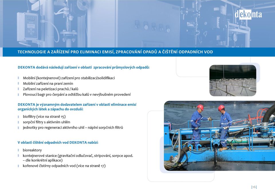 zařízení v oblasti eliminace emisí organických látek a zápachu do ovzduší: biofiltry (více na straně 15) sorpční filtry s aktivním uhlím jednotky pro regeneraci aktivního uhlí náplní sorpčních