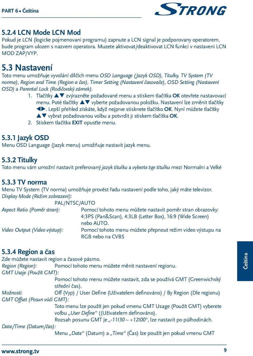 3 Nastavení Toto menu umožňuje vyvolání dílčích menu OSD Language (Jazyk OSD), Titulky, TV System (TV norma), Region and Time (Region a čas), Timer Setting (Nastavení časovače), OSD Setting