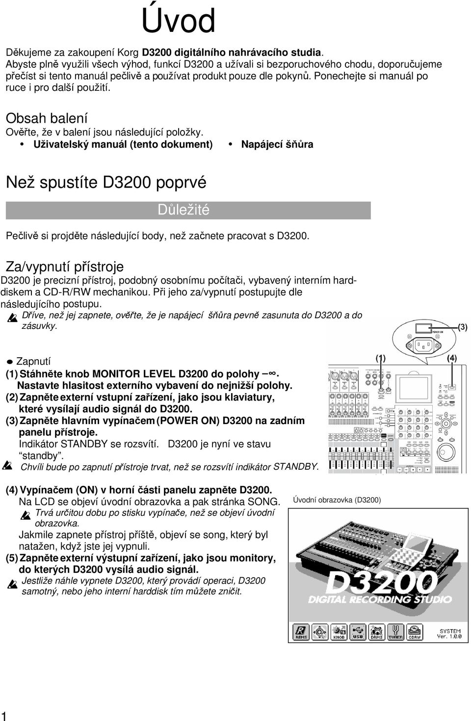 Ponechejte si manuál po ruce i pro další použití. Obsah balení Ověřte, že v balení jsou následující položky.