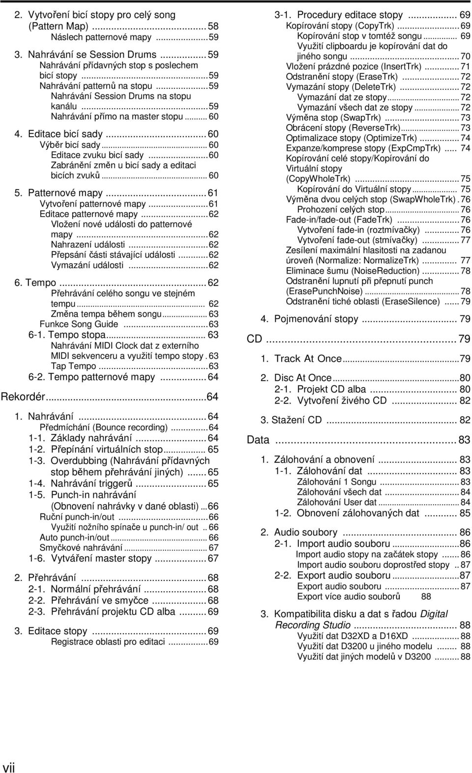 ..60 Zabránění změn u bicí sady a editaci bicích zvuků... 60 5. Patternové mapy... 61 Vytvoření patternové mapy...61 Editace patternové mapy...62 Vložení nové události do patternové mapy.