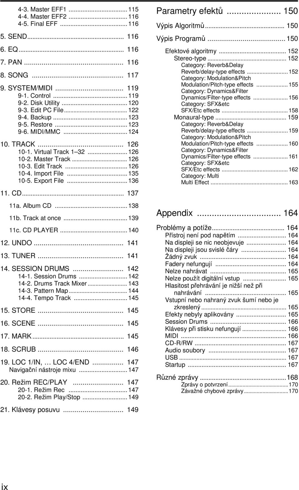 .. 135 10-5. Export File... 136 11. CD... 137 11a. Album CD... 138 11b. Track at once... 139 11c. CD PLAYER... 140 12. UNDO... 141 13. TUNER... 141 14. SESSION DRUMS... 142 14-1. Session Drums.