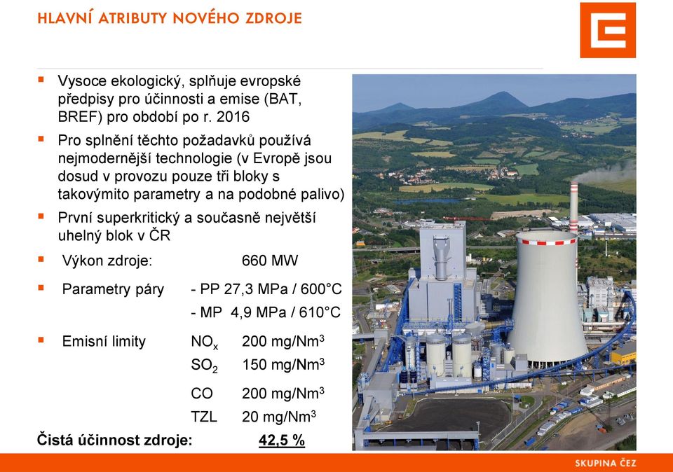 parametry a na podobné palivo) První superkritický a současně největší uhelný blok v ČR Výkon zdroje: 660 MW Parametry páry - PP