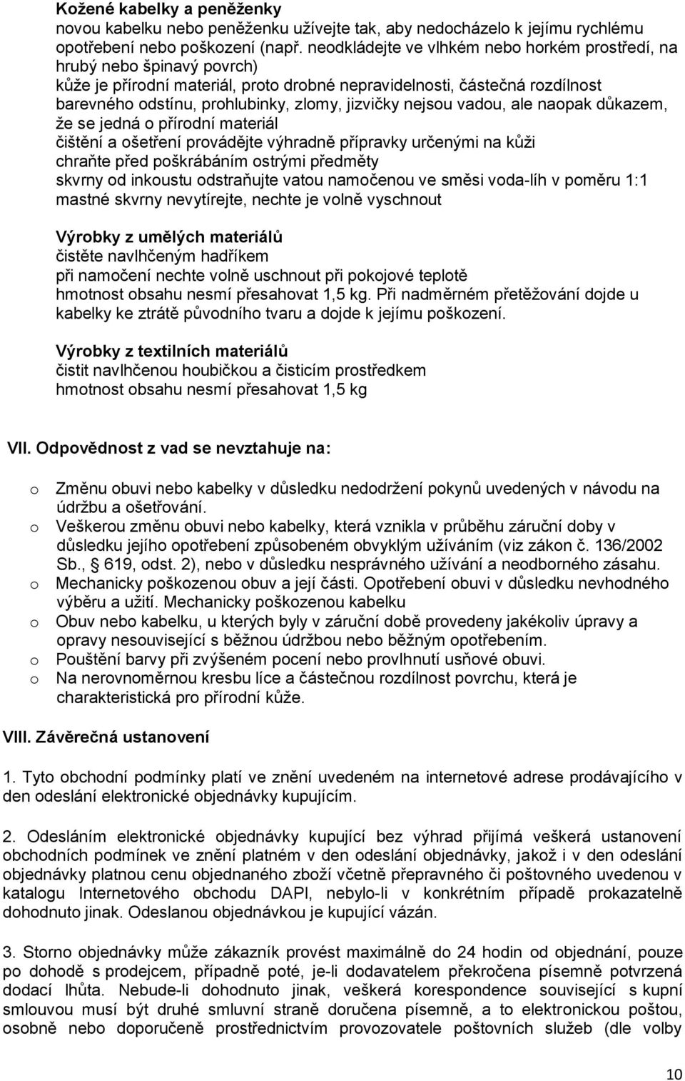 napak důkazem, že se jedná přírdní materiál čištění a šetření prvádějte výhradně přípravky určenými na kůži chraňte před pškrábáním strými předměty skvrny d inkustu dstraňujte vatu namčenu ve směsi