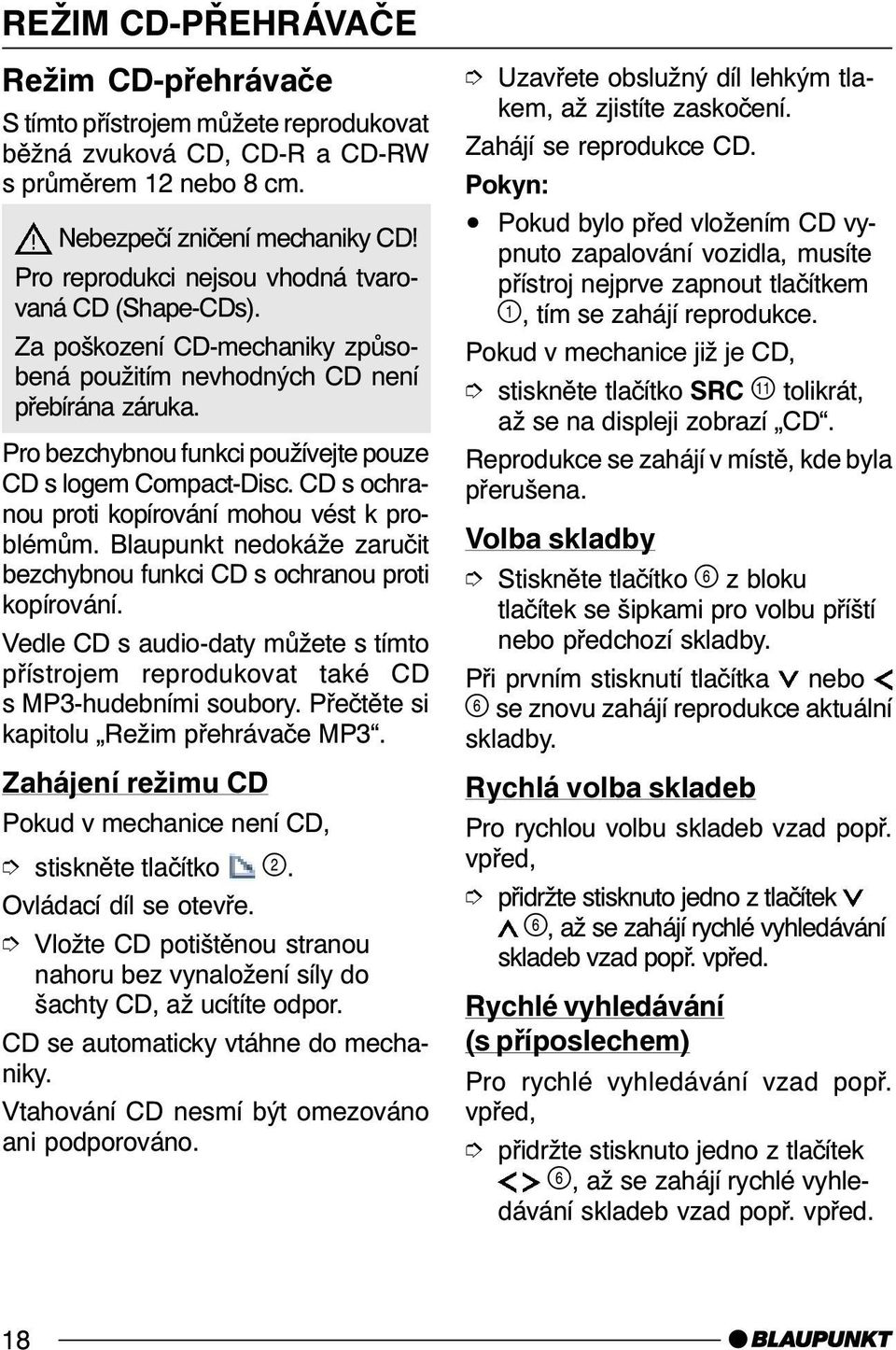 CD s ochranou proti kopírování mohou vést k problémům. Blaupunkt nedokáže zaručit bezchybnou funkci CD s ochranou proti kopírování.