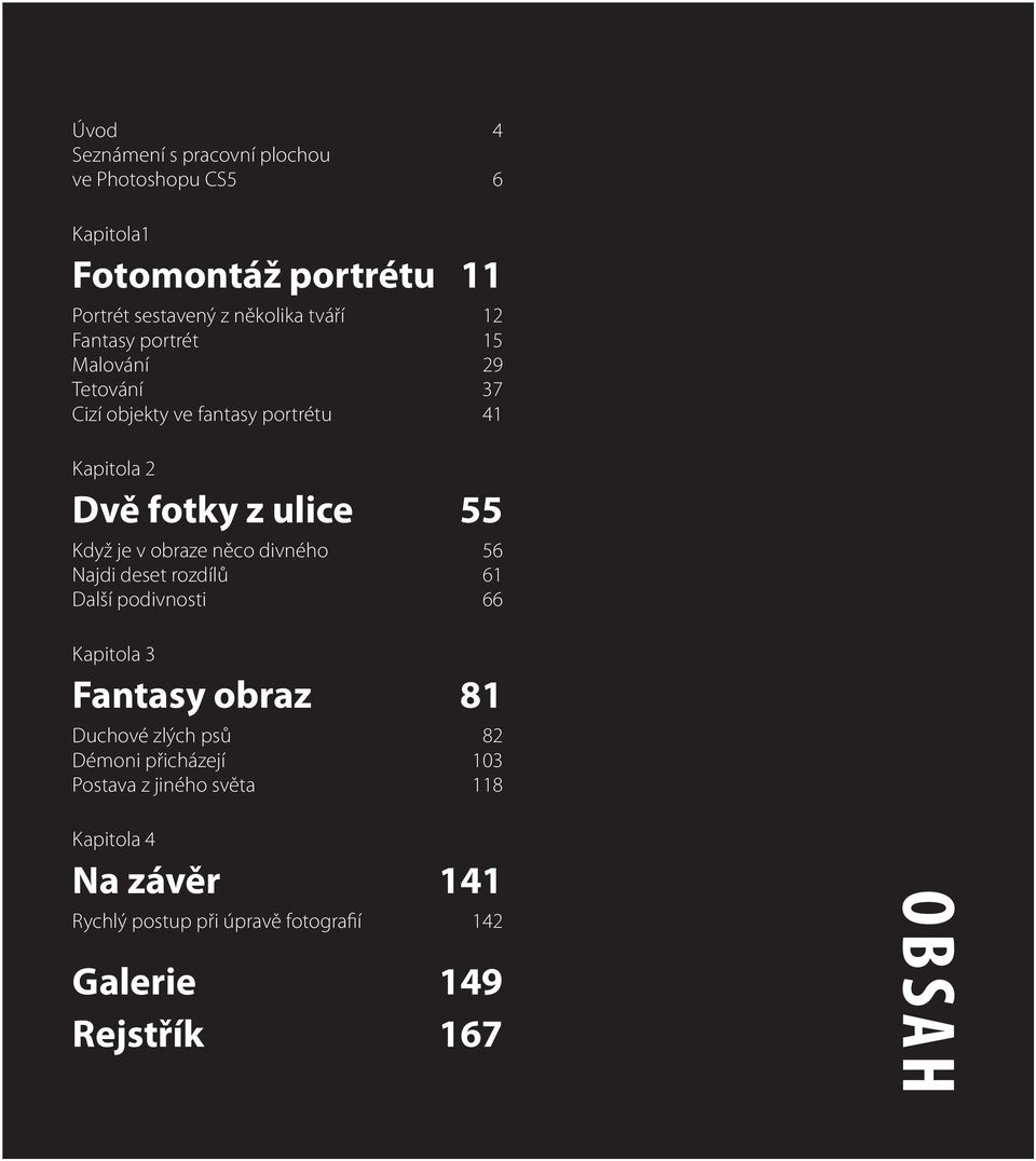 obraze něco divného 56 Najdi deset rozdílů 61 Další podivnosti 66 Kapitola 3 Fantasy obraz 81 Duchové zlých psů 82 Démoni