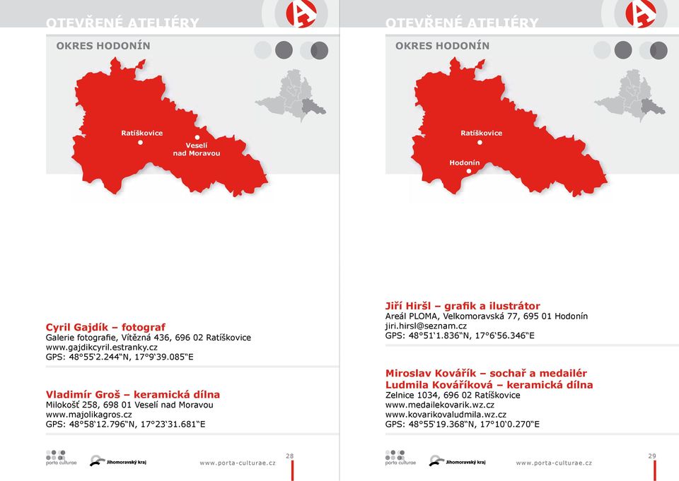 cz GPS: 48 51 1.836 N, 17 6 56.346 E Vladimír Groš keramická dílna Milokošť 258, 698 01 Veselí nad Moravou www.majolikagros.cz GPS: 48 58 12.796 N, 17 23 31.