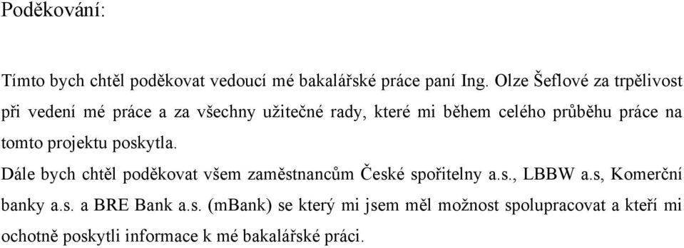 práce na tomto projektu poskytla. Dále bych chtěl poděkovat všem zaměstnancům České spořitelny a.s., LBBW a.