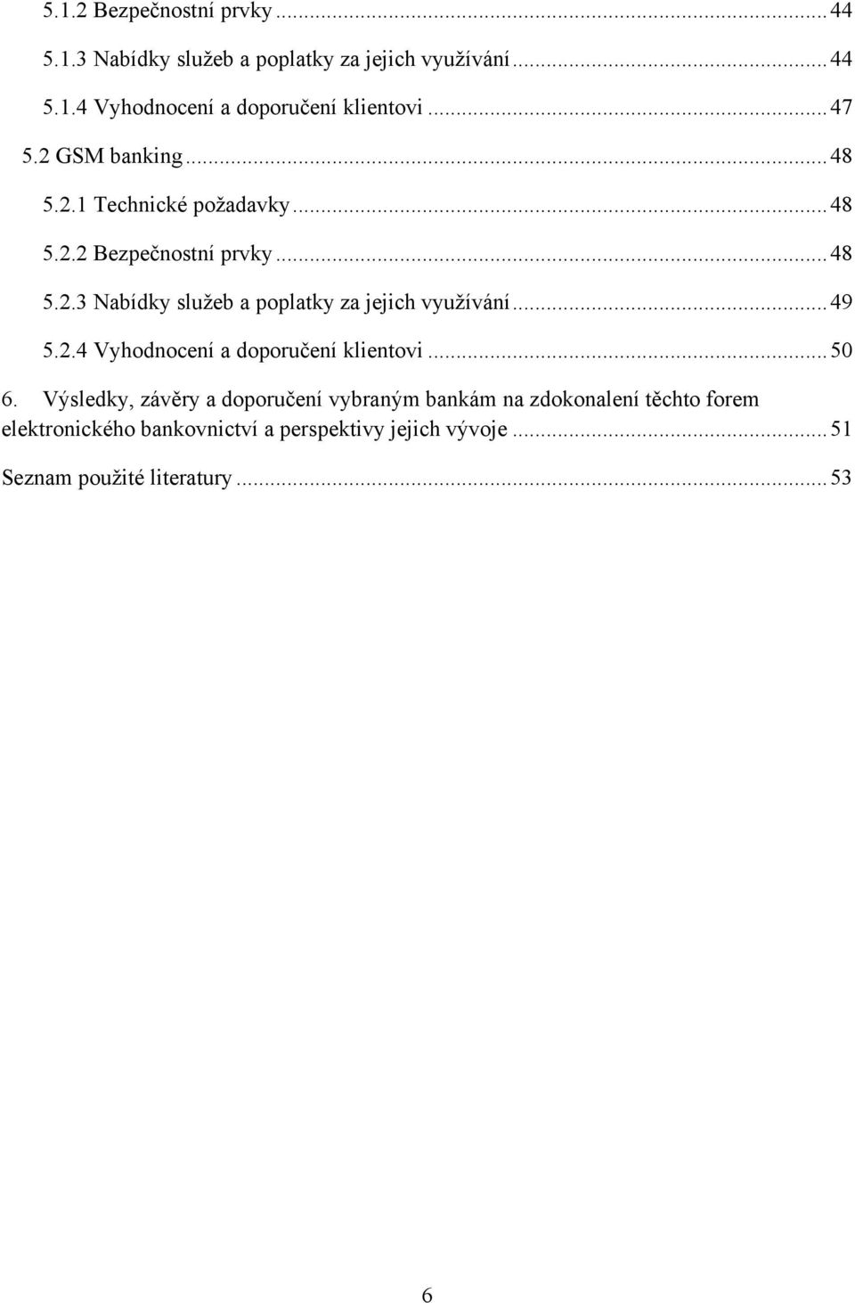 .. 49 5.2.4 Vyhodnocení a doporučení klientovi... 50 6.