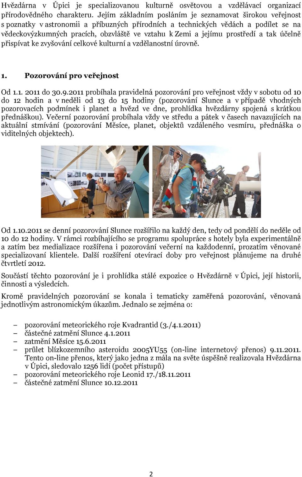 jejímu prostředí a tak účelně přispívat ke zvyšování celkové kulturní a vzdělanostní úrovně. 1. Pozorování pro veřejnost Od 1.1. do 30.9.