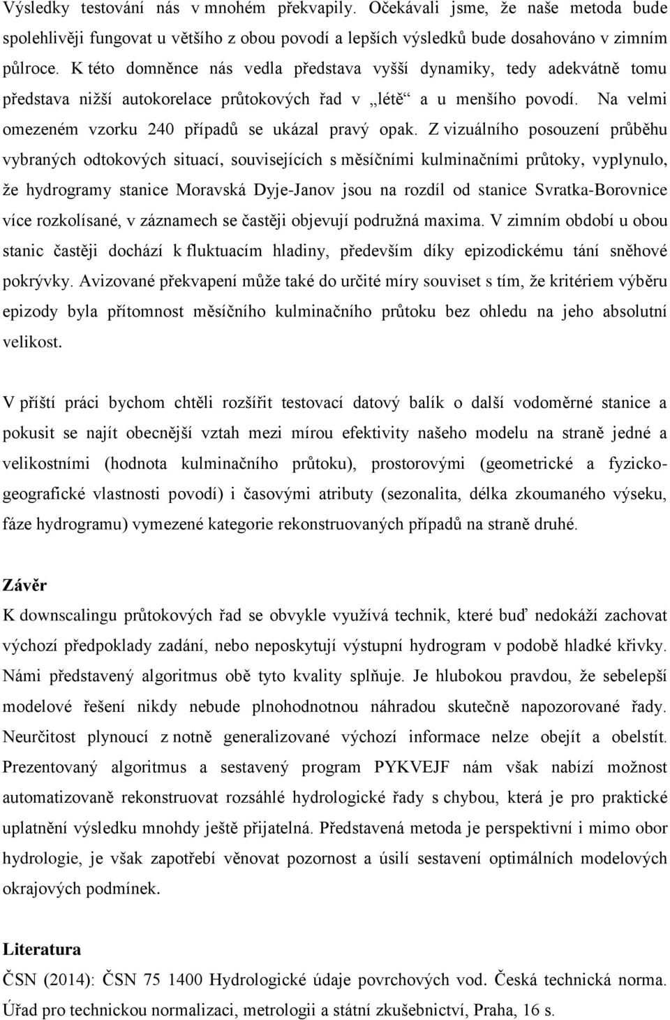 Na velmi omezeném vzorku 240 případů se ukázal pravý opak.