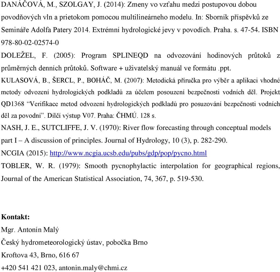 Software + uživatelský manuál ve formátu.ppt. KULASOVÁ, B., ŠERCL, P., BOHÁČ, M.