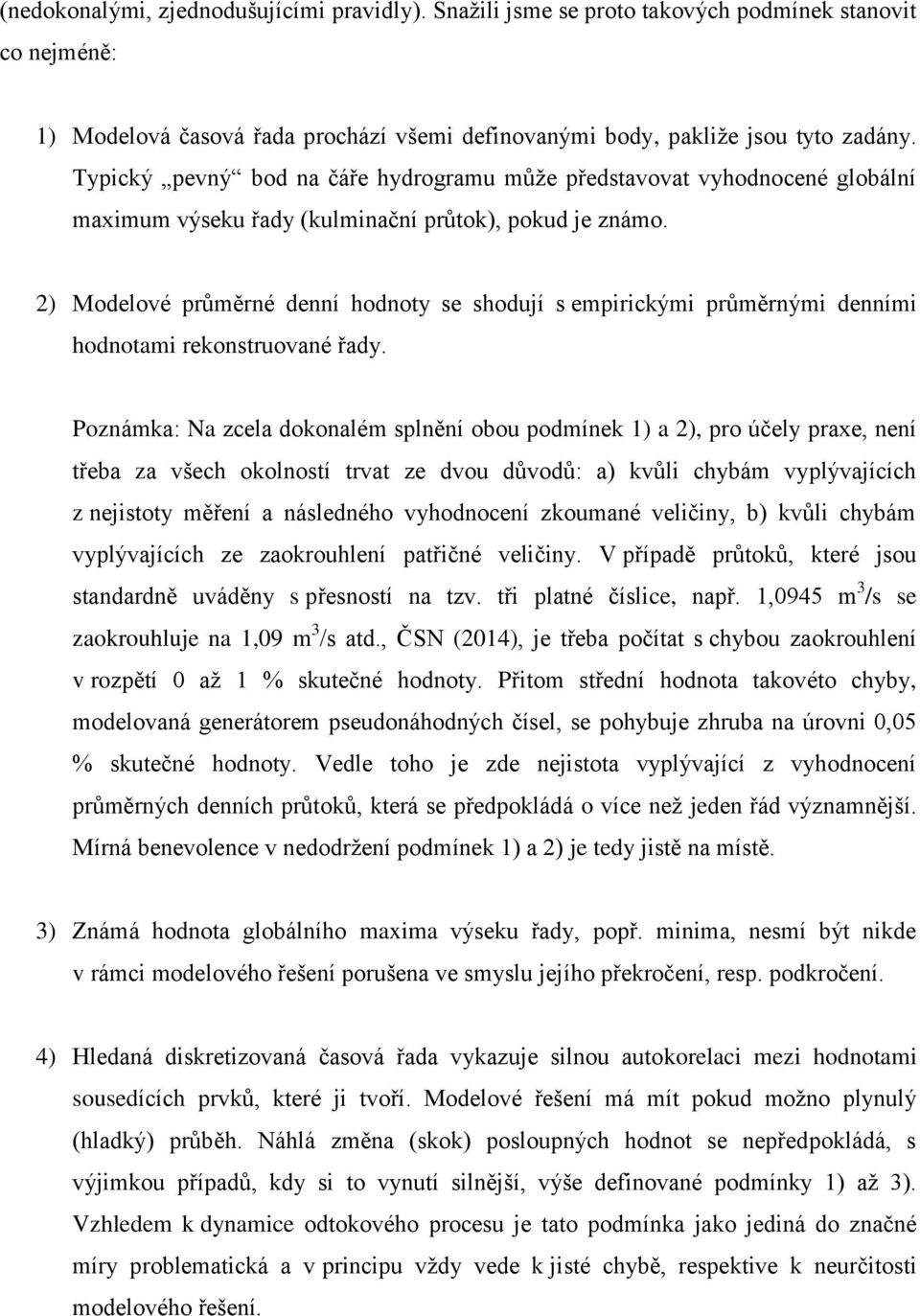 2) Modelové průměrné denní hodnoty se shoduí s empirickými průměrnými denními hodnotami rekonstruované řady.