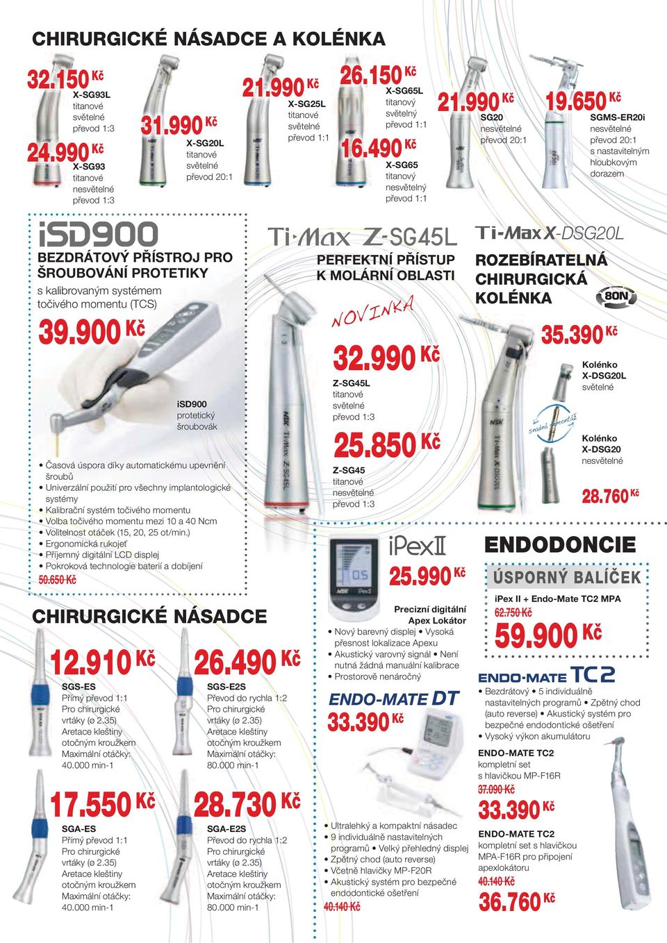 490 Kč převod 20:1 X-SG20L titanové převod 20:1 X-SG65 titanový nesvětelný SGMS-ER20i ne převod 20:1 s nastavitelným hloubkovým dorazem BEZDRÁTOVÝ PŘÍSTROJ PRO ŠROUBOVÁNÍ PROTETIKY s kalibrovaným