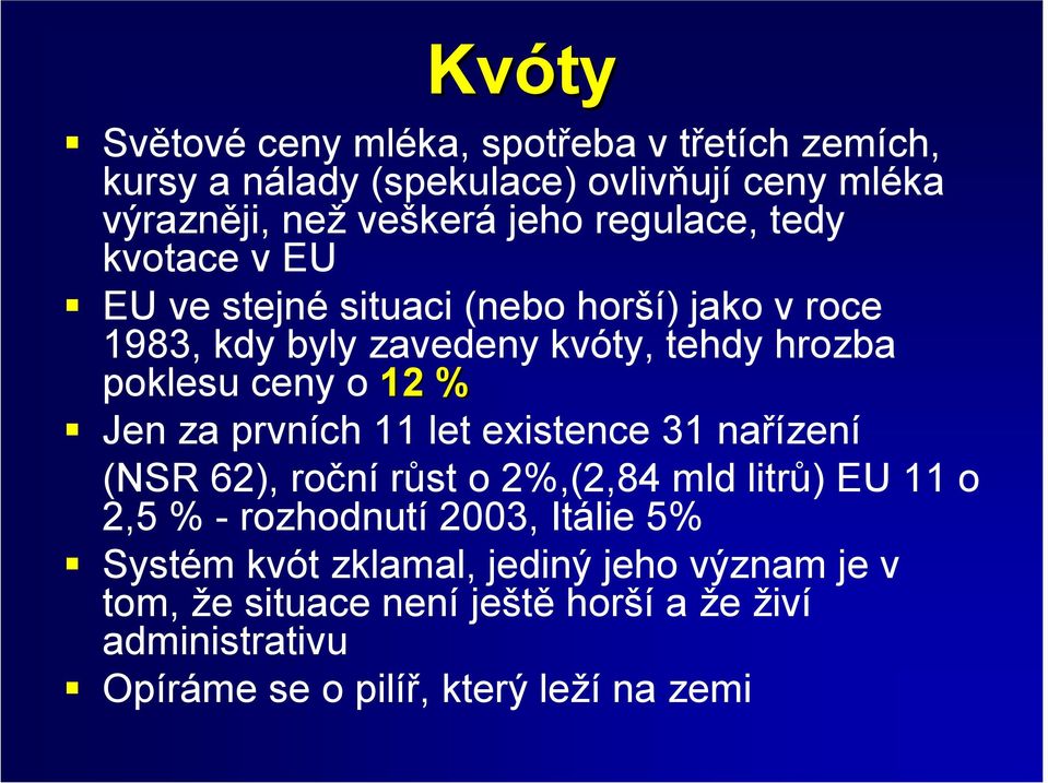 tedy kvotace v EU! EU ve stejné situaci (nebo horší) jako v roce 1983, kdy byly zavedeny kvóty, tehdy hrozba poklesu ceny o 12 %!