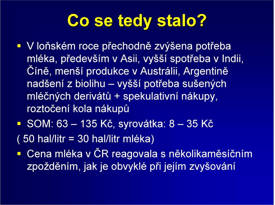 produkce v Austrálii, Argentině nadšení z biolihu vyšší potřeba sušených mléčných derivátů +