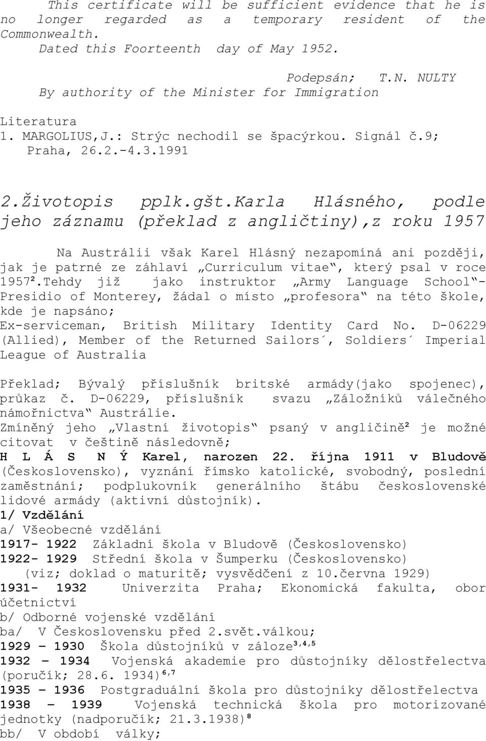 karla Hlásného, podle jeho záznamu (překlad z angličtiny),z roku 1957 Na Austrálii však Karel Hlásný nezapomíná ani později, jak je patrné ze záhlaví Curriculum vitae, který psal v roce 1957 2.