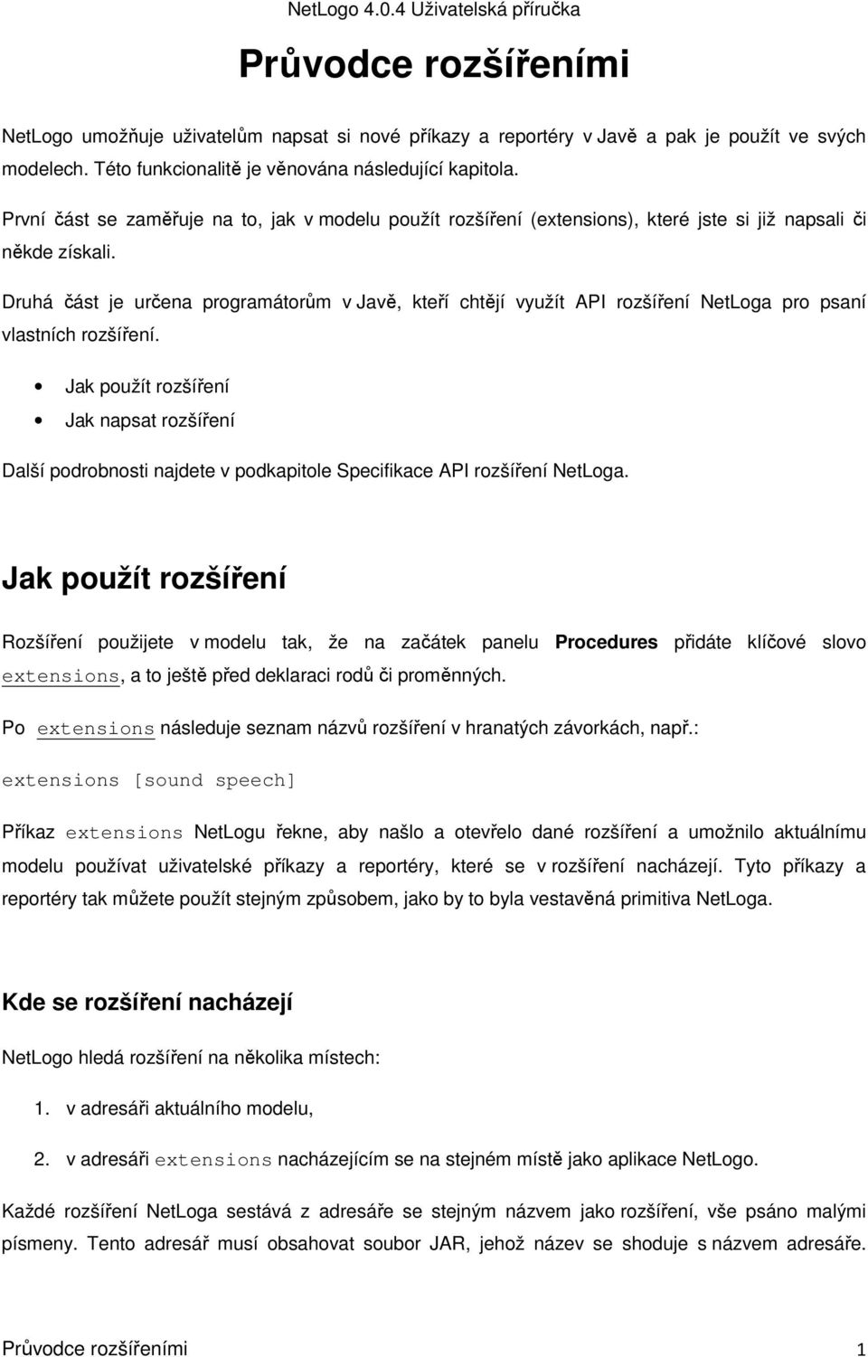 Druhá část je určena programátorům v Javě, kteří chtějí využít API rozšíření NetLoga pro psaní vlastních rozšíření.