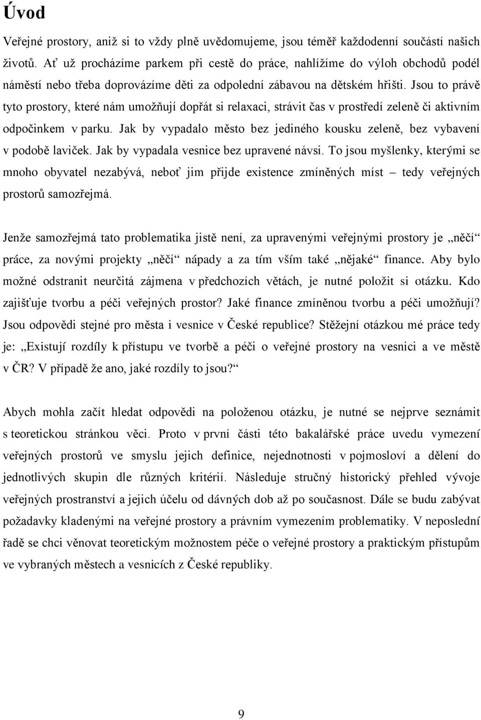 Jsou to právě tyto prostory, které nám umožňují dopřát si relaxaci, strávit čas v prostředí zeleně či aktivním odpočinkem v parku.