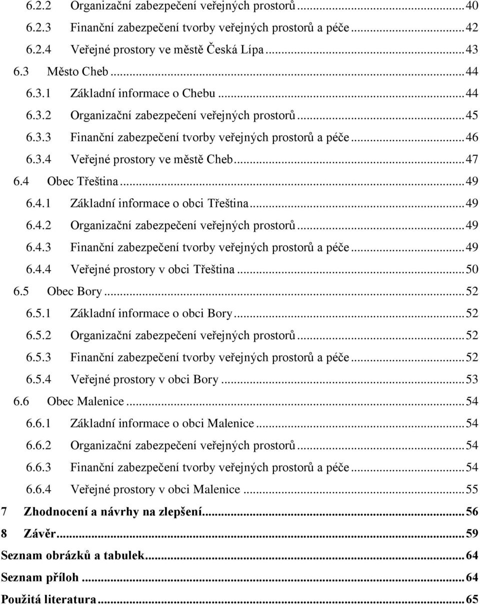 .. 49 6.4.2 Organizační zabezpečení veřejných prostorů... 49 6.4.3 Finanční zabezpečení tvorby veřejných prostorů a péče... 49 6.4.4 Veřejné prostory v obci Třeština... 50