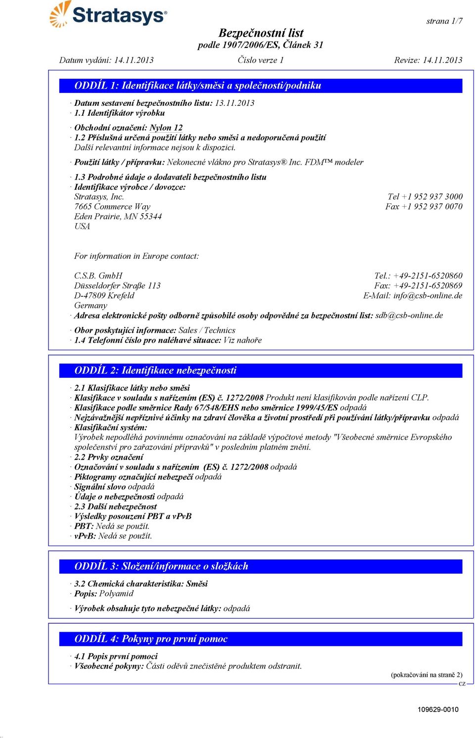 3 Podrobné údaje o dodavateli bezpečnostního listu Identifikace výrobce / dovozce: Stratasys, Inc.