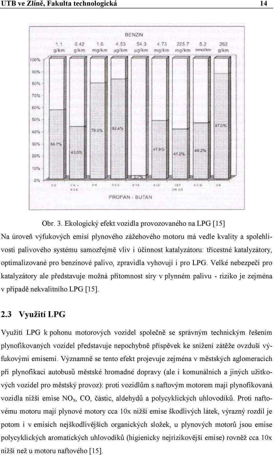 třícestné katalyzátory, optimalizované pro benzínové palivo, zpravidla vyhovují i pro LPG.