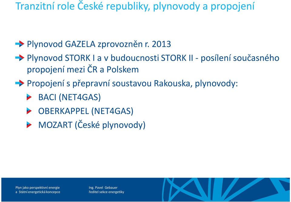 2013 Plynovod STORK I a v budoucnosti STORK II - posílení současného