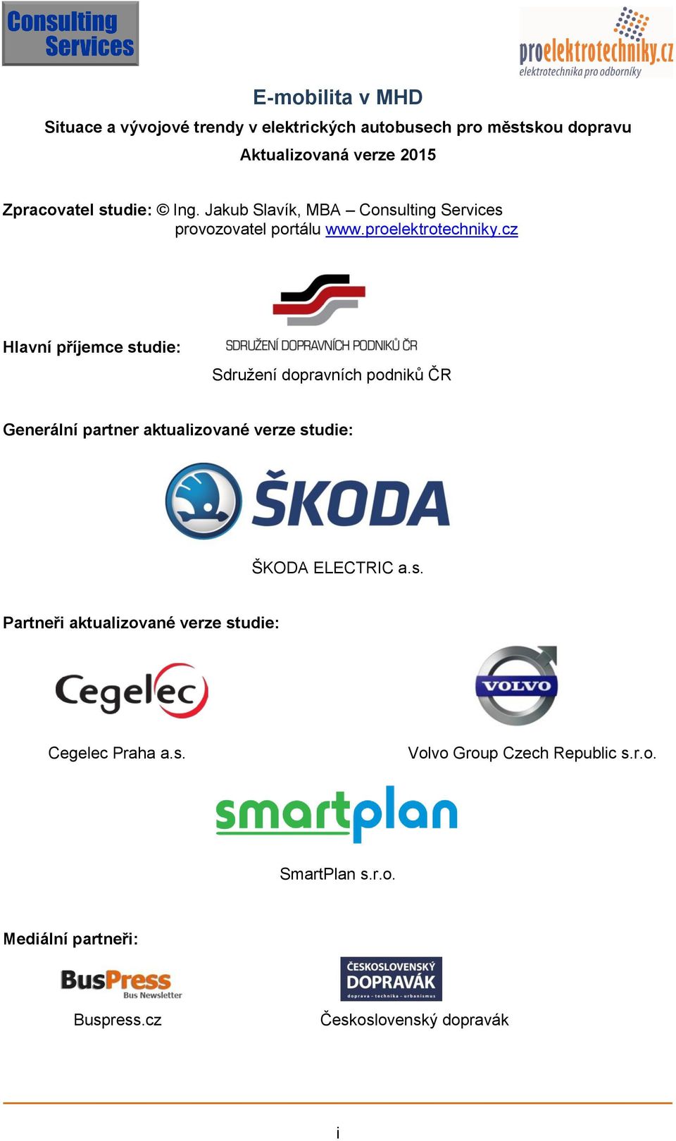 cz Hlavní příjemce studie: Sdružení dopravních podniků ČR Generální partner aktualizované verze studie: ŠKODA ELECTRIC a.s. Partneři aktualizované verze studie: Cegelec Praha a.