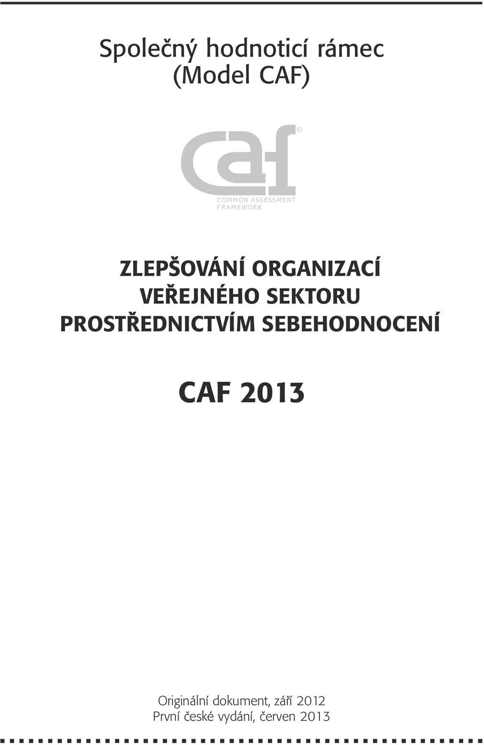 VEŘEJNÉHO SEKTORU PROSTŘEDNICTVÍM SEBEHODNOCENÍ CAF 2013