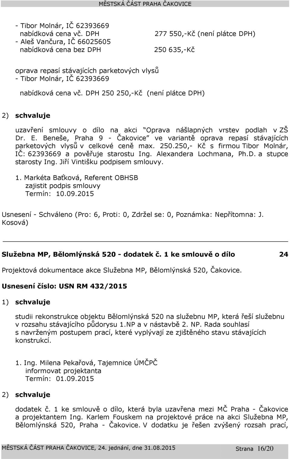 smlouvy o dílo na akci Oprava nášlapných vrstev podlah v ZŠ Dr. E. Beneše, Praha 9 - ve variantě oprava repasí stávajících parketových vlysů v celkové ceně max. 250.